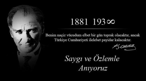 Türkiye Cumhuriyeti´nin Kurucusu Gazi Mustafa Kemal Atatürk´ü Ölümünün 79. Yıldönümünde Özlem ve Saygıyla Anıyoruz